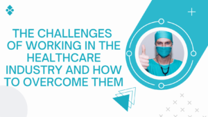 Challenges of working in a healthcare industry